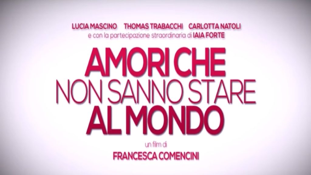 Amori che non sanno stare al mondo: trama, cast e anticipazioni del film