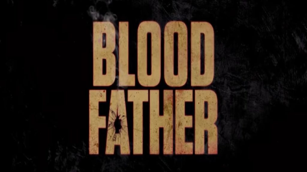Blood Father: trama, cast e anticipazioni del film. Le curiosità